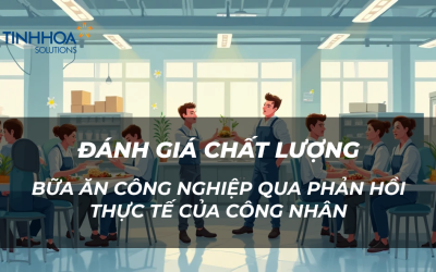 Đánh Giá Chất Lượng Bữa Ăn Công Nghiệp Qua Phản Hồi Thực Tế Của Công Nhân